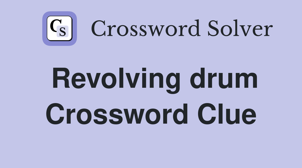 Revolving drum Crossword Clue