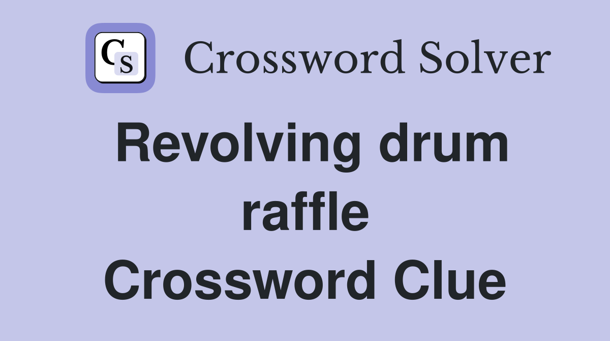 Revolving drum raffle Crossword Clue