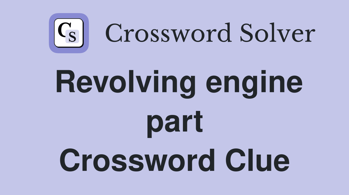 Revolving engine part Crossword Clue