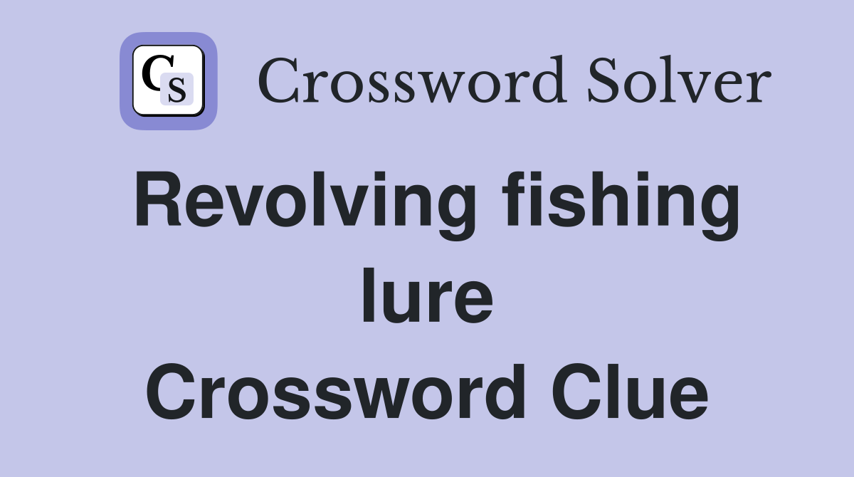 Revolving fishing lure Crossword Clue
