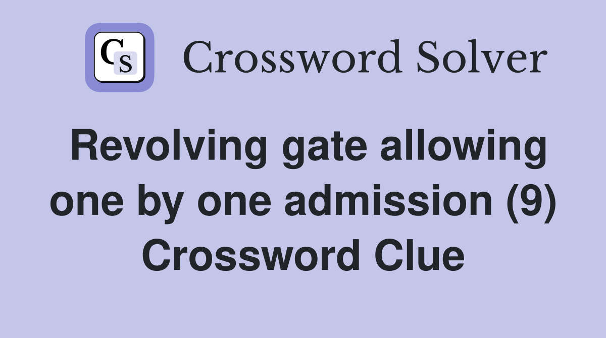 Revolving gate allowing one by one admission (9) Crossword Clue