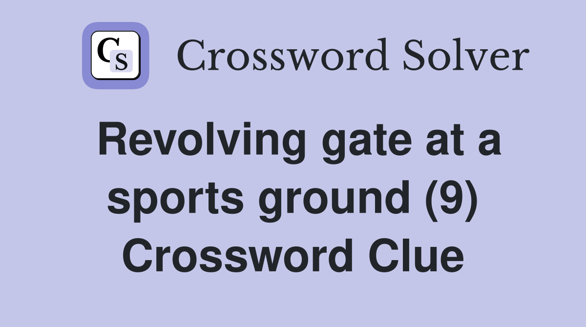 Revolving gate at a sports ground (9) Crossword Clue