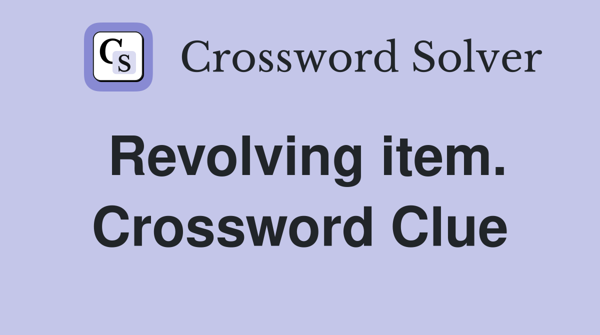 Revolving item. Crossword Clue