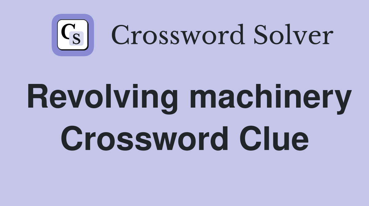 Revolving machinery Crossword Clue