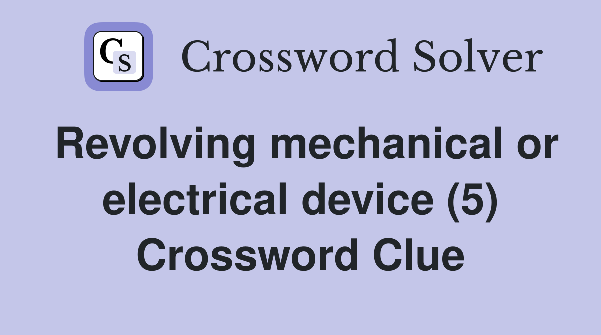 Revolving mechanical or electrical device (5) Crossword Clue