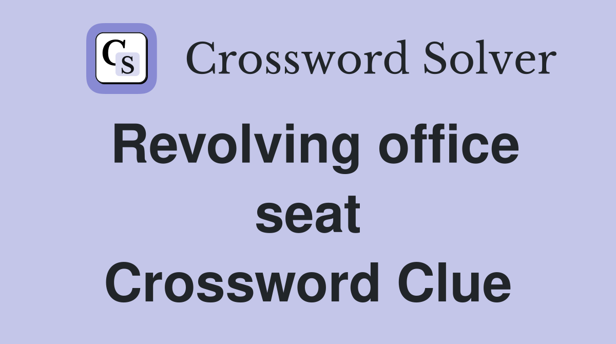 Revolving office seat Crossword Clue