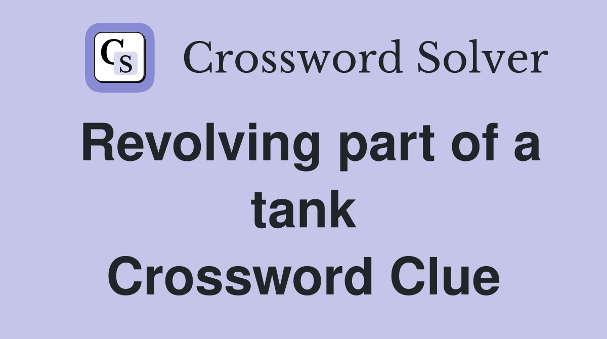 Revolving part of a tank Crossword Clue