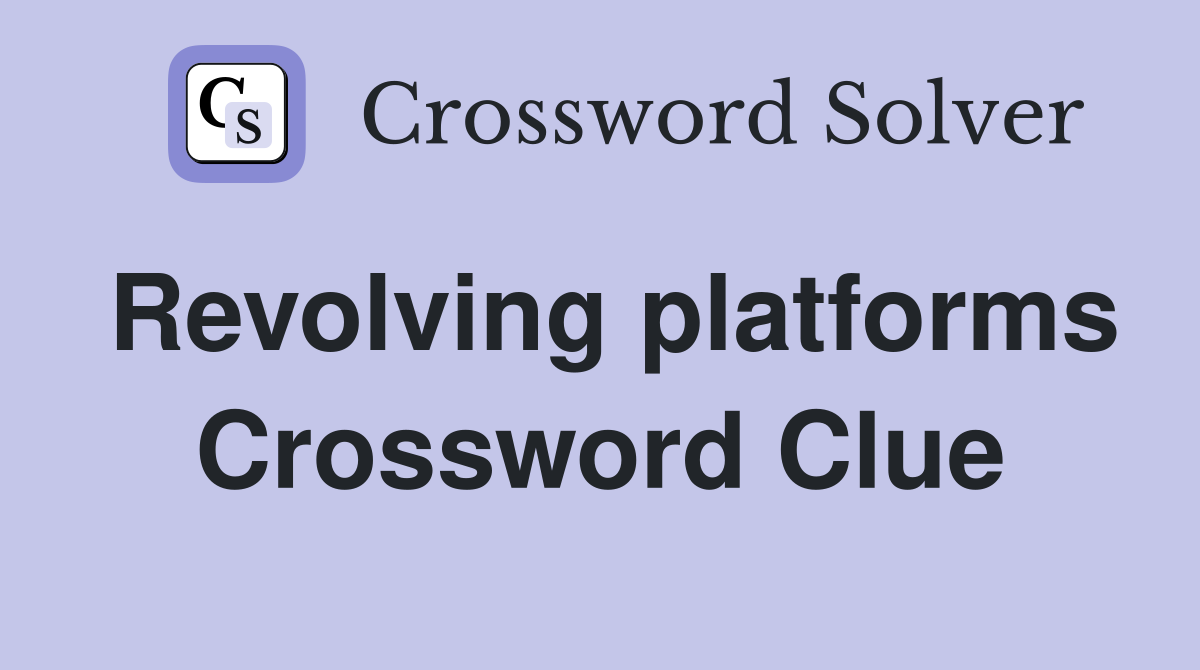 Revolving platforms Crossword Clue