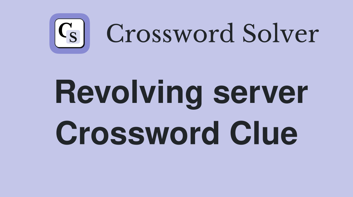 Revolving server Crossword Clue
