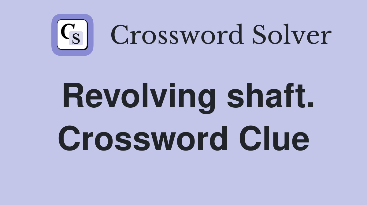 Revolving shaft. Crossword Clue