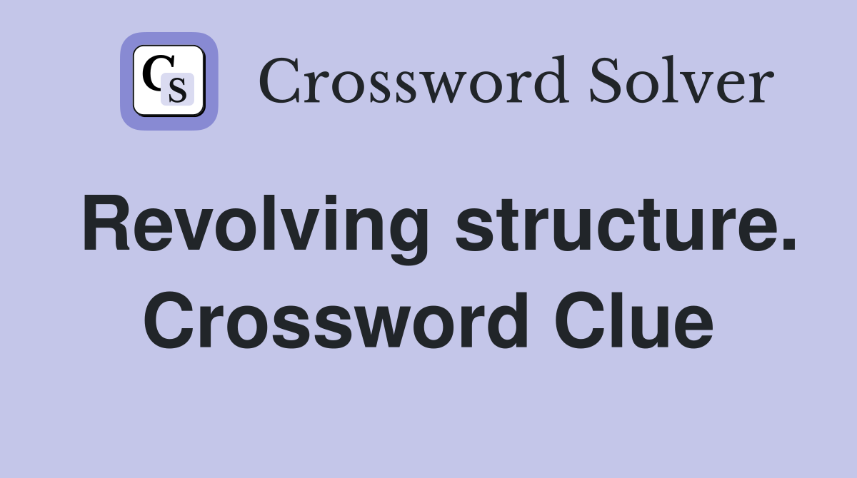 Revolving structure. Crossword Clue