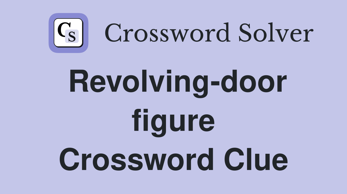 Revolving-door figure Crossword Clue