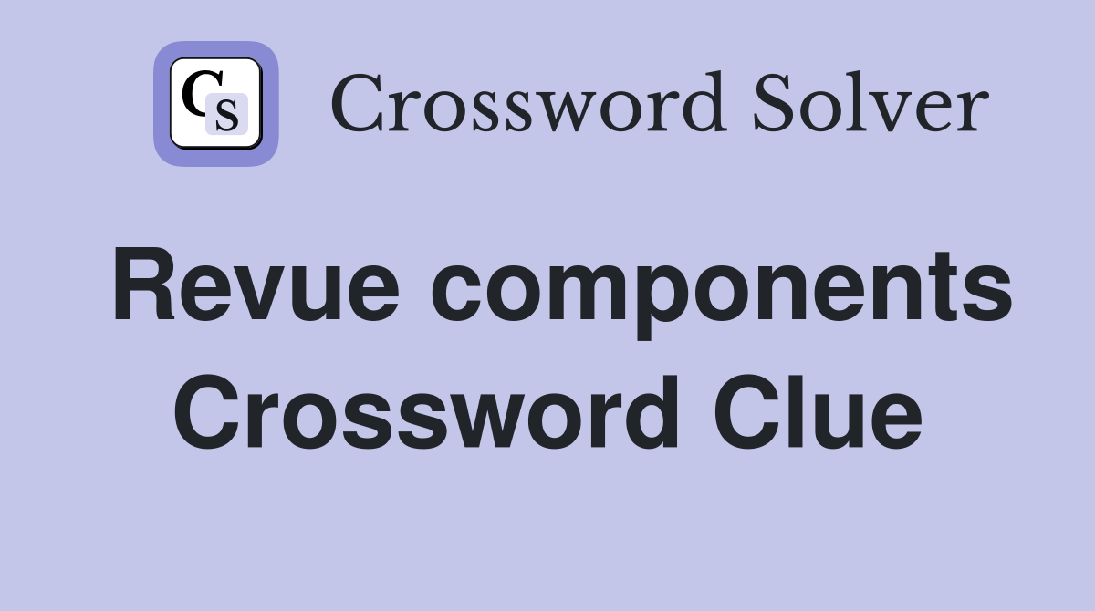 Revue components Crossword Clue