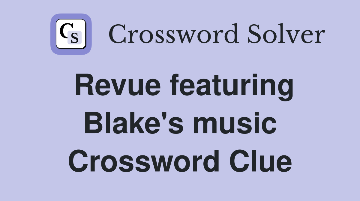 Revue featuring Blake's music Crossword Clue
