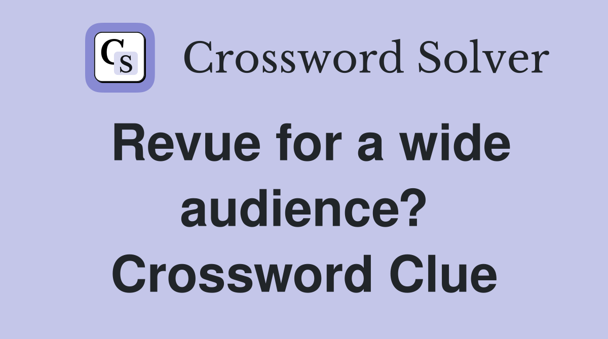 Revue for a wide audience? Crossword Clue