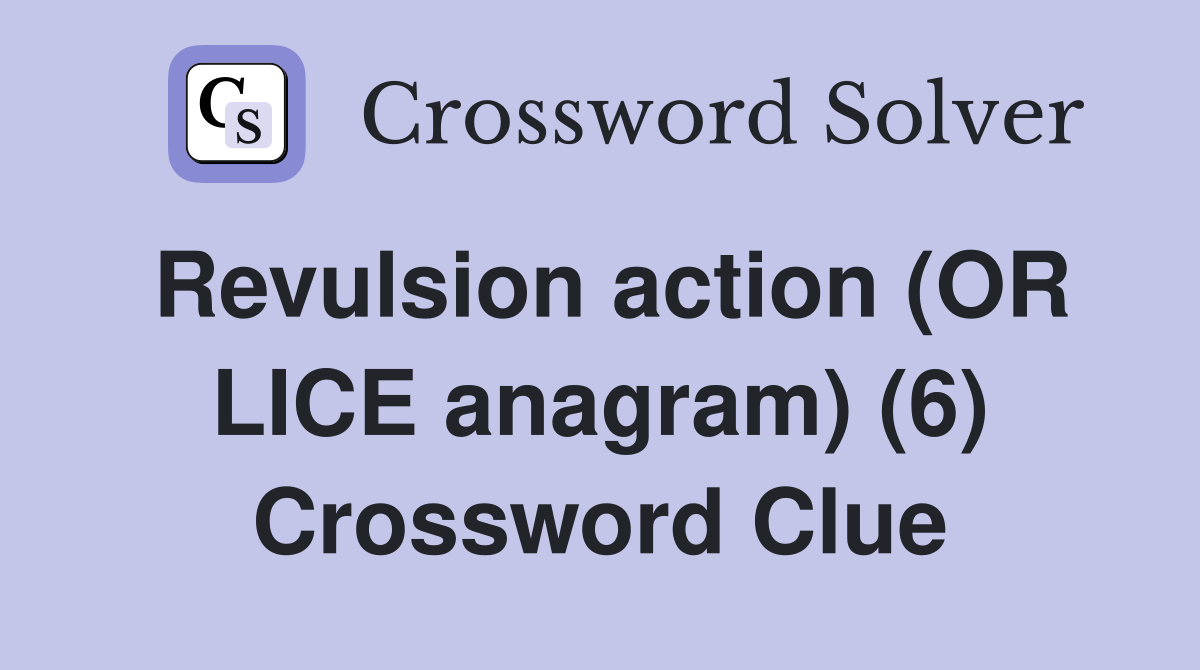 Revulsion action (OR LICE anagram) (6) Crossword Clue
