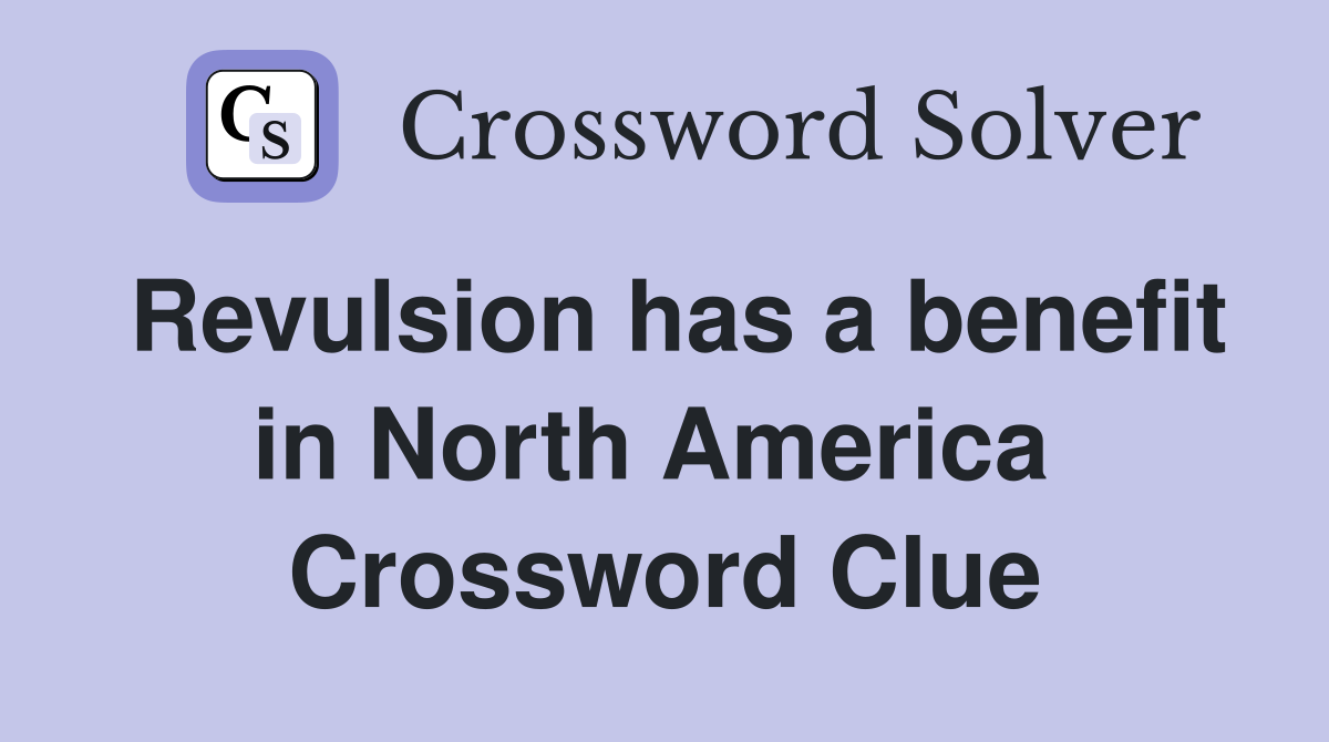 Revulsion has a benefit in North America  Crossword Clue