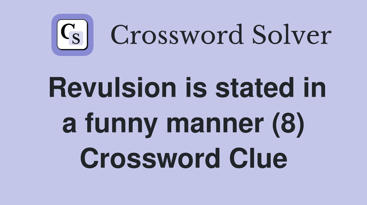 Revulsion is stated in a funny manner (8) Crossword Clue