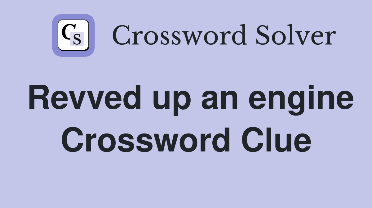 Revved up an engine Crossword Clue