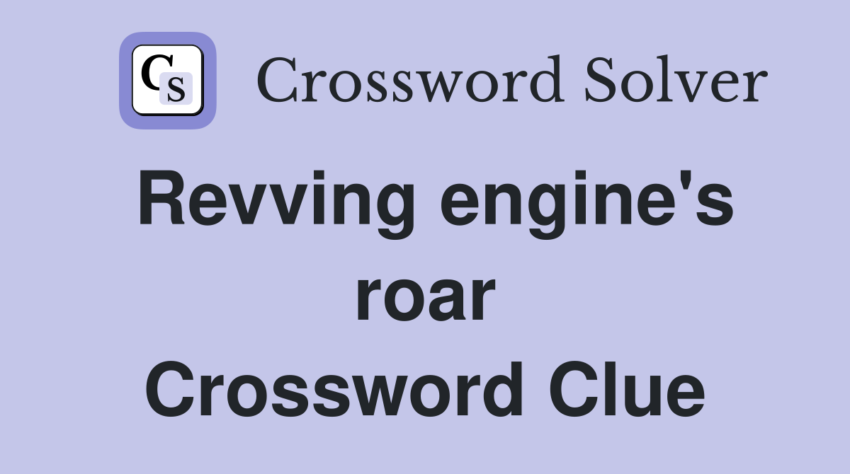 Revving engine's roar Crossword Clue