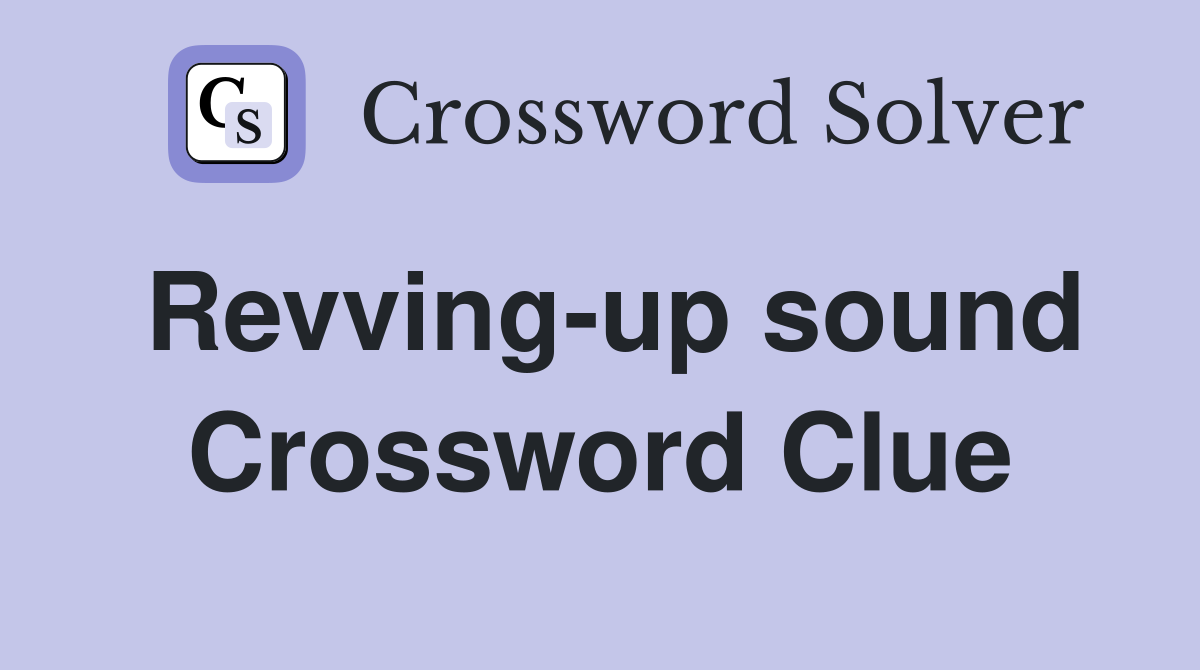 Revving-up sound Crossword Clue