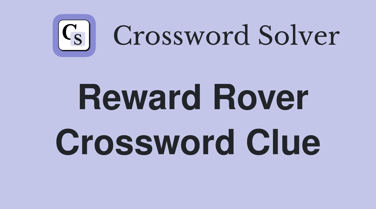Reward Rover Crossword Clue
