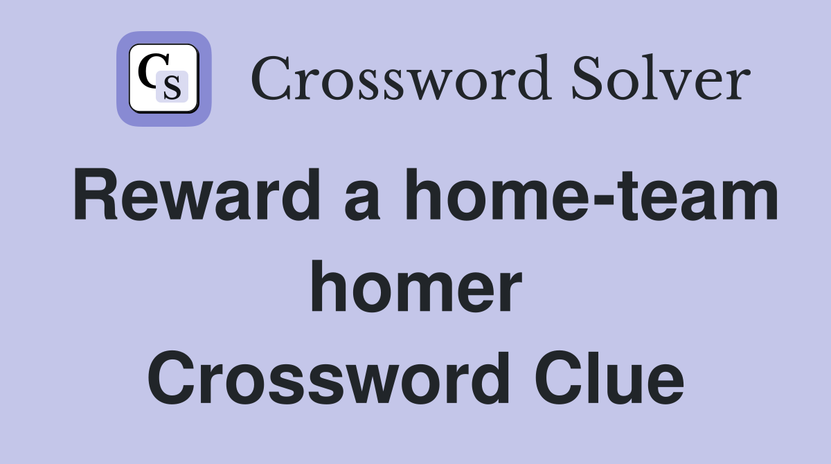 Reward a home-team homer Crossword Clue