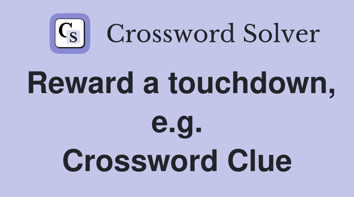 Reward a touchdown, e.g. Crossword Clue