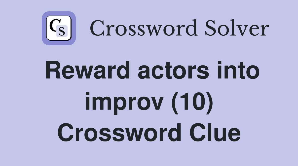 Reward actors into improv (10) Crossword Clue