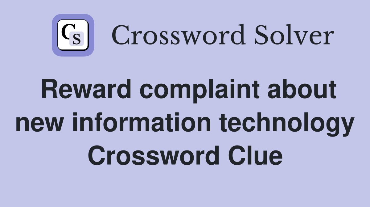 Reward complaint about new information technology Crossword Clue