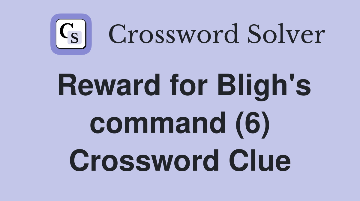 Reward for Bligh's command (6) Crossword Clue