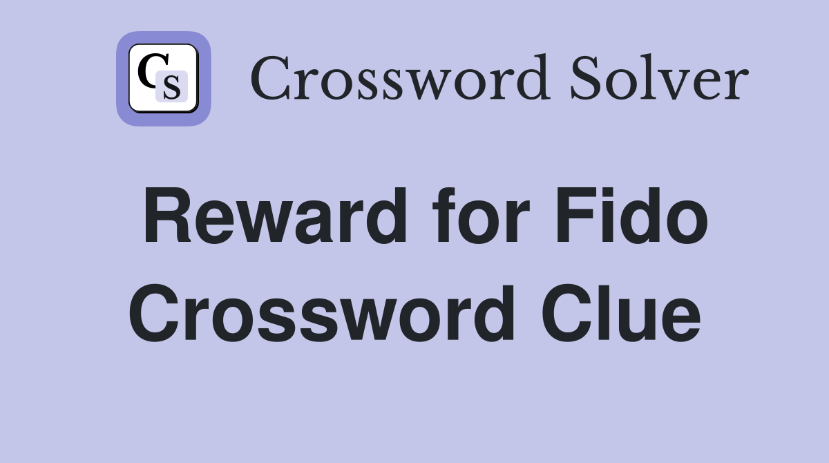 Reward for Fido Crossword Clue