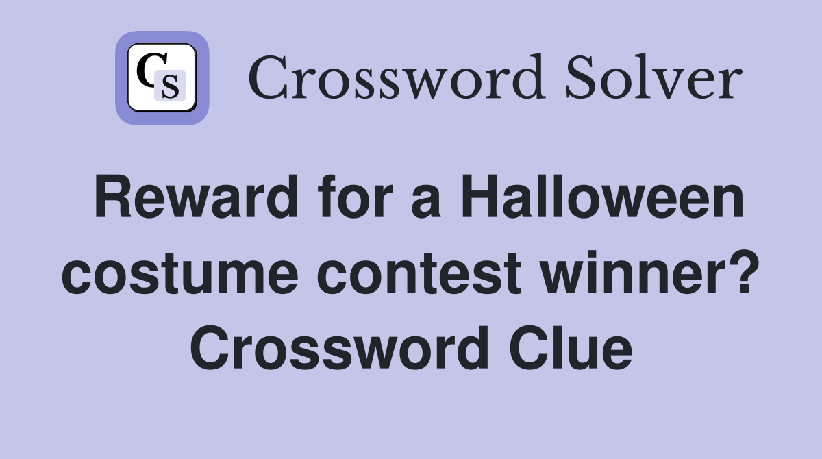 Reward for a Halloween costume contest winner? Crossword Clue