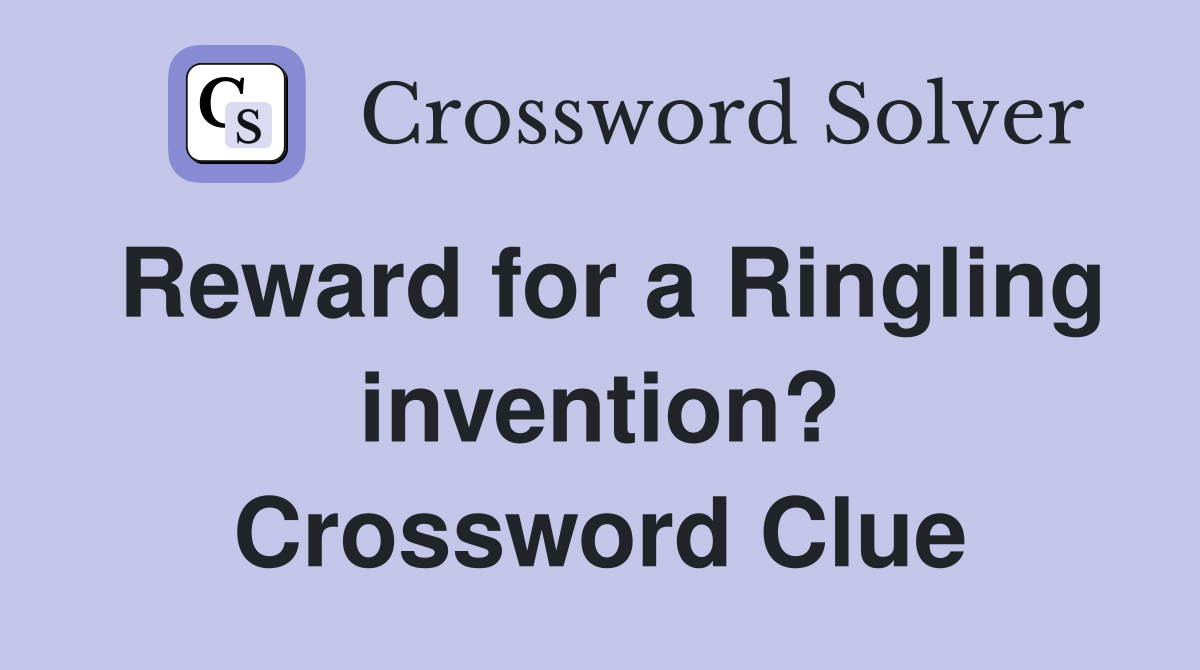 Reward for a Ringling invention? Crossword Clue