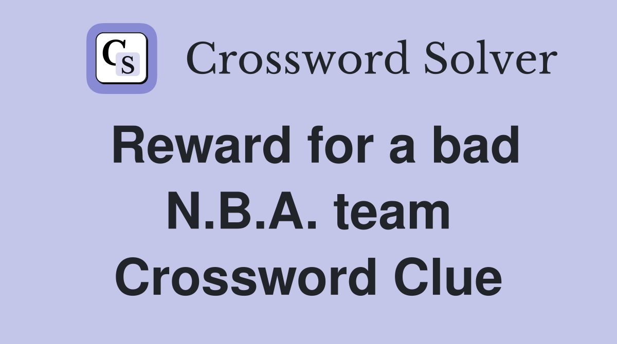 Reward for a bad N.B.A. team Crossword Clue