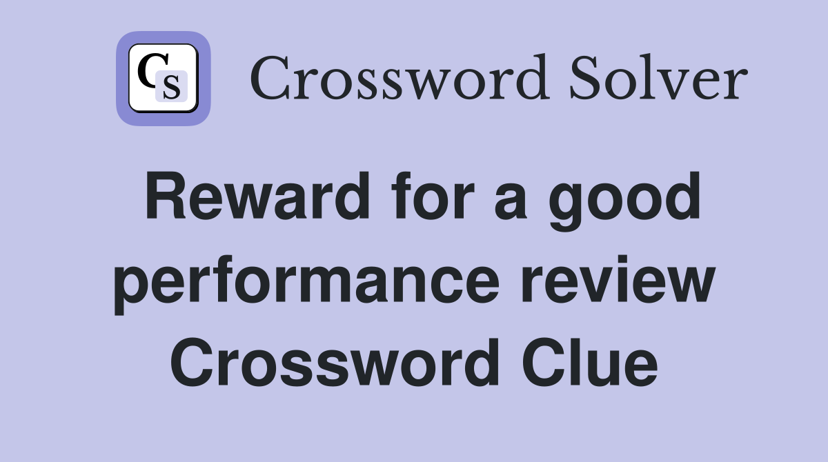 Reward for a good performance review Crossword Clue