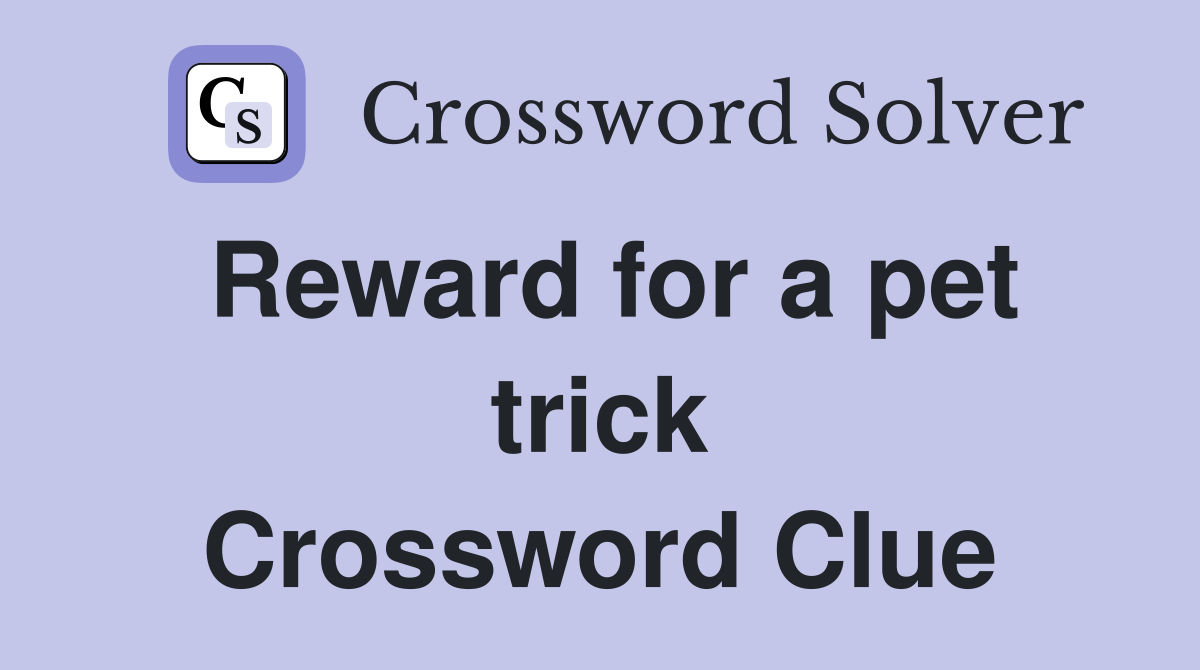 Reward for a pet trick Crossword Clue