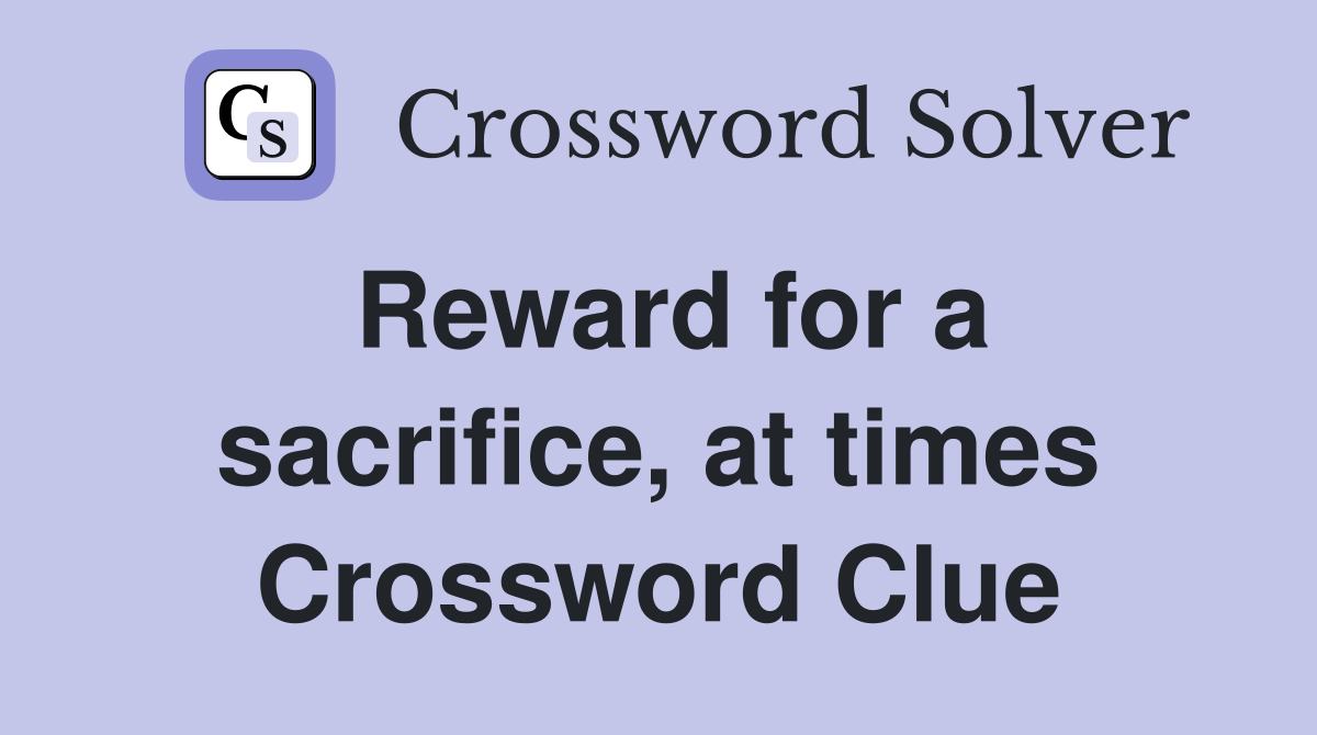 Reward for a sacrifice, at times Crossword Clue