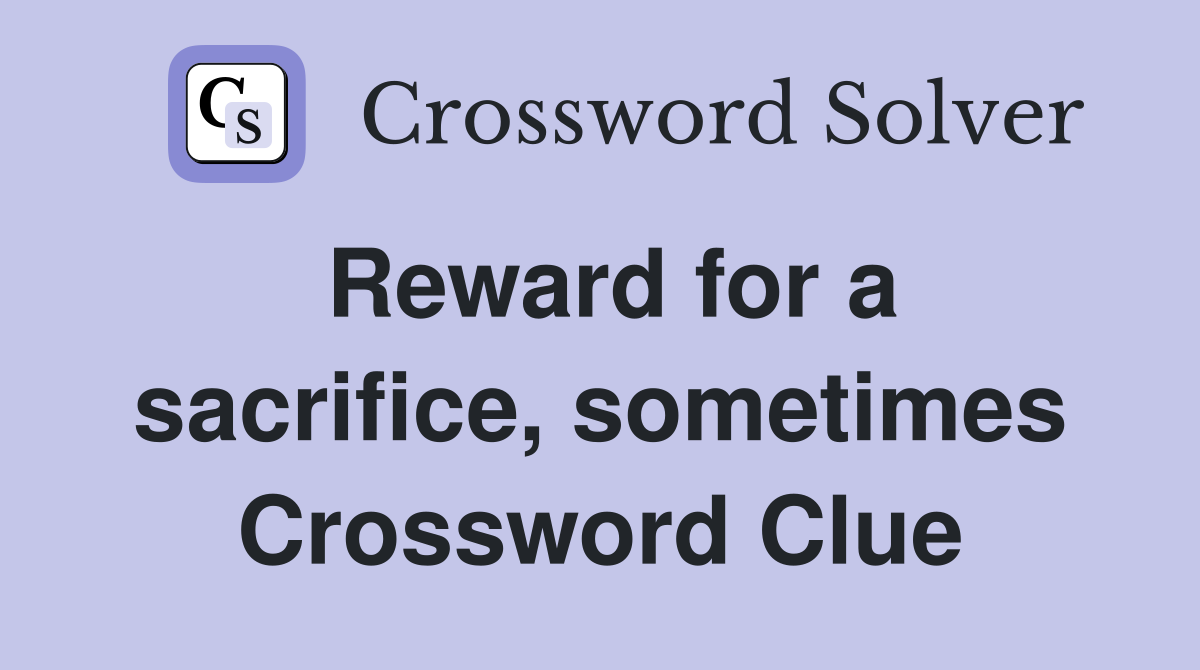Reward for a sacrifice, sometimes Crossword Clue