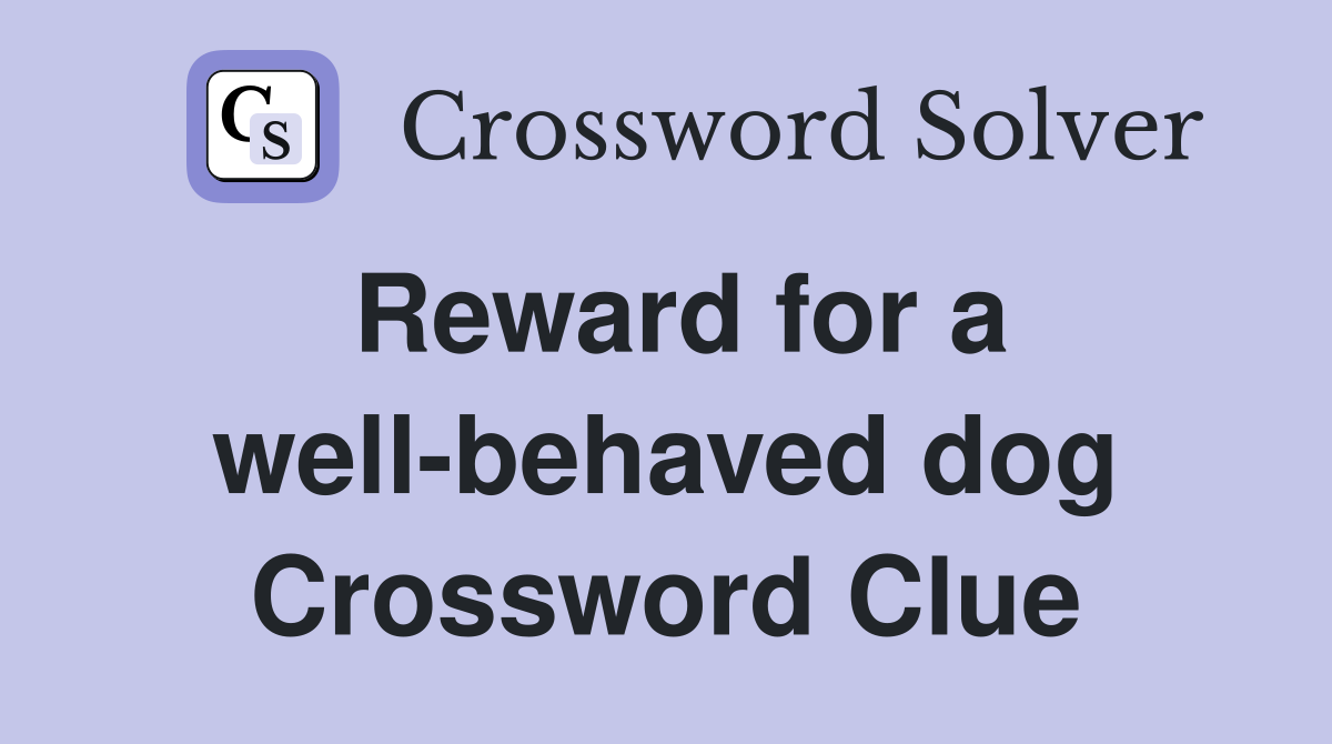 Reward for a well-behaved dog Crossword Clue