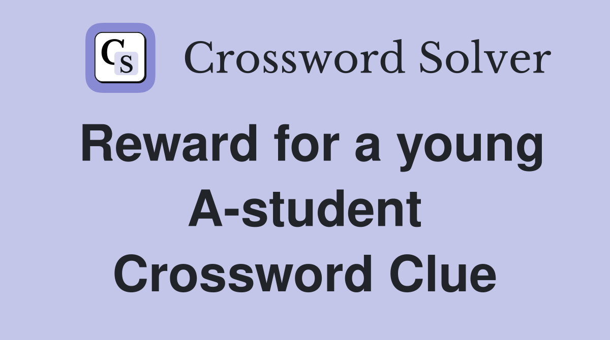 Reward for a young A-student Crossword Clue
