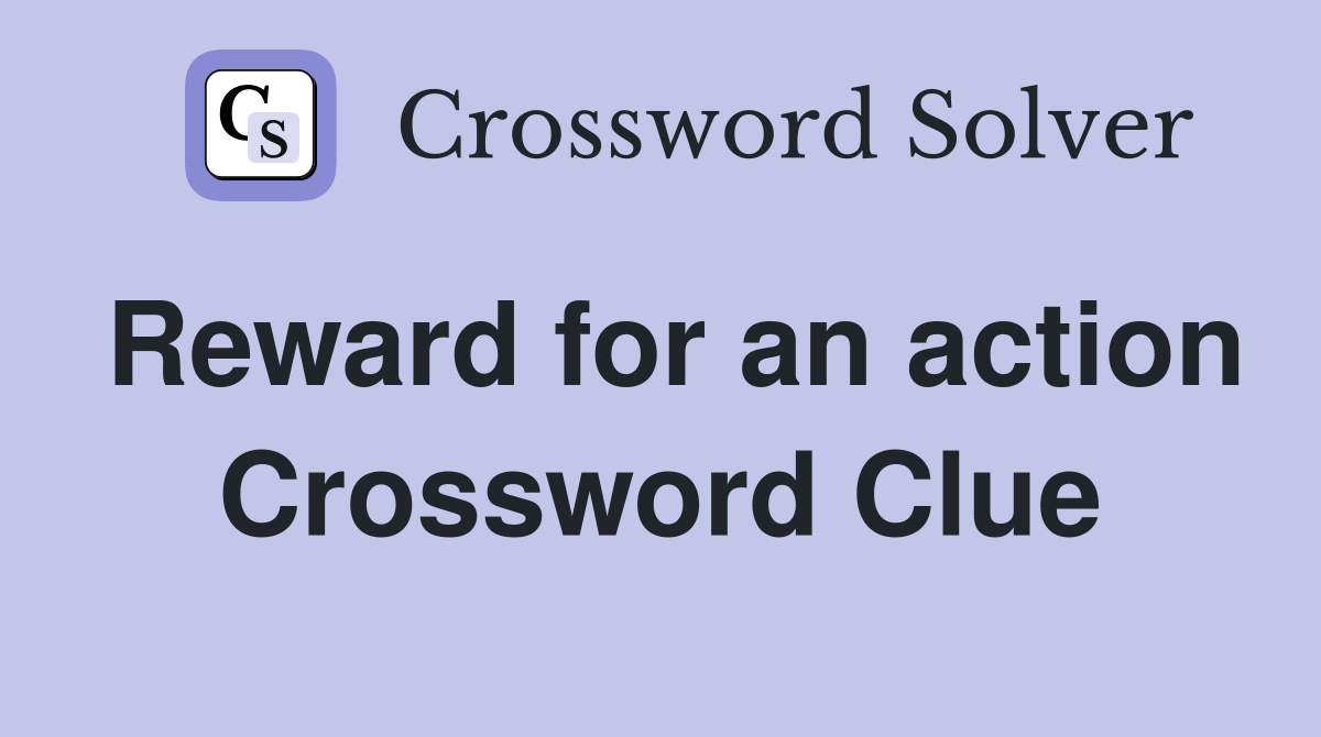 Reward for an action Crossword Clue