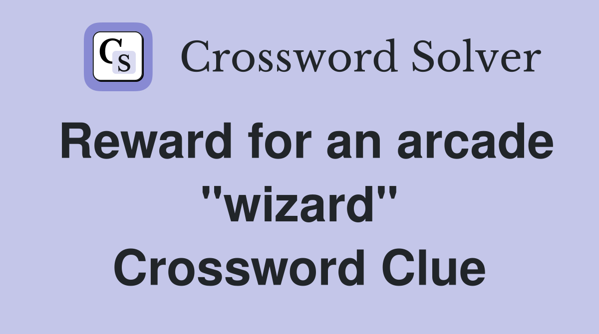 Reward for an arcade "wizard" Crossword Clue