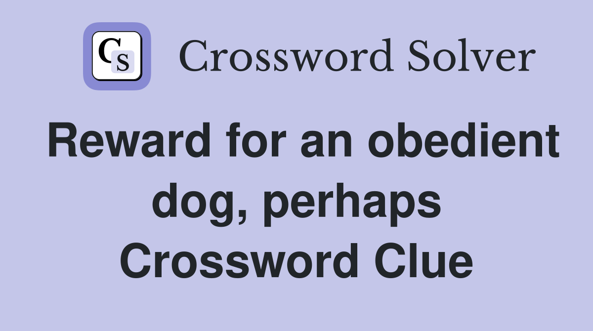 Reward for an obedient dog, perhaps Crossword Clue