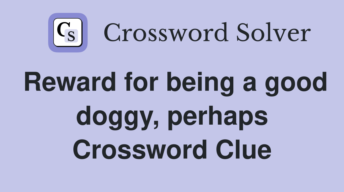 Reward for being a good doggy, perhaps Crossword Clue