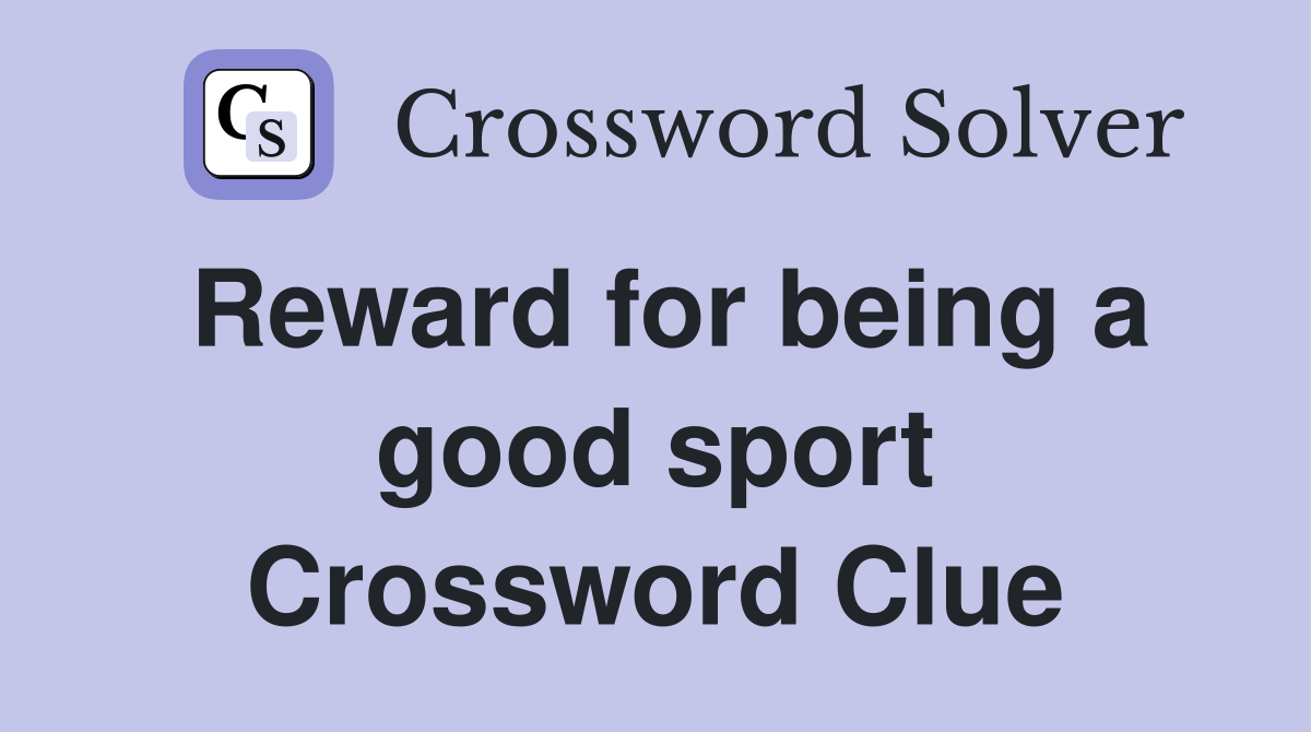 Reward for being a good sport Crossword Clue