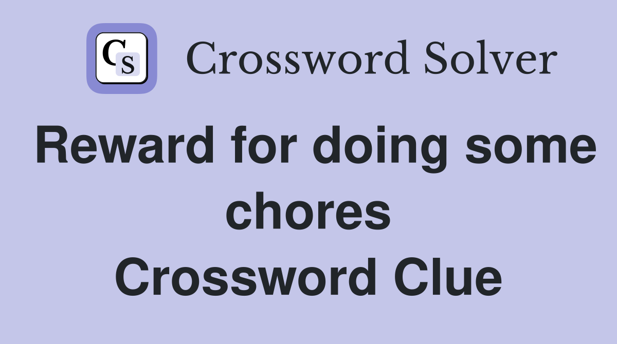 Reward for doing some chores Crossword Clue