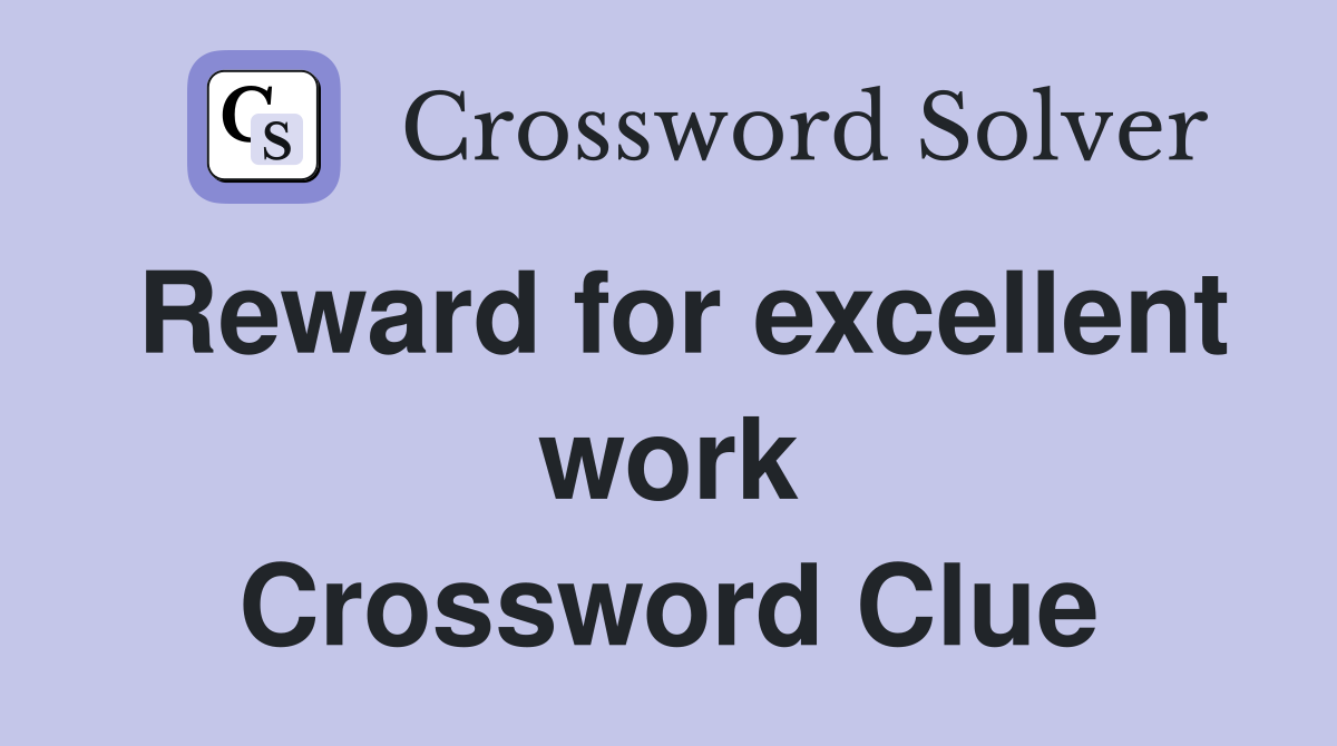 Reward for excellent work Crossword Clue