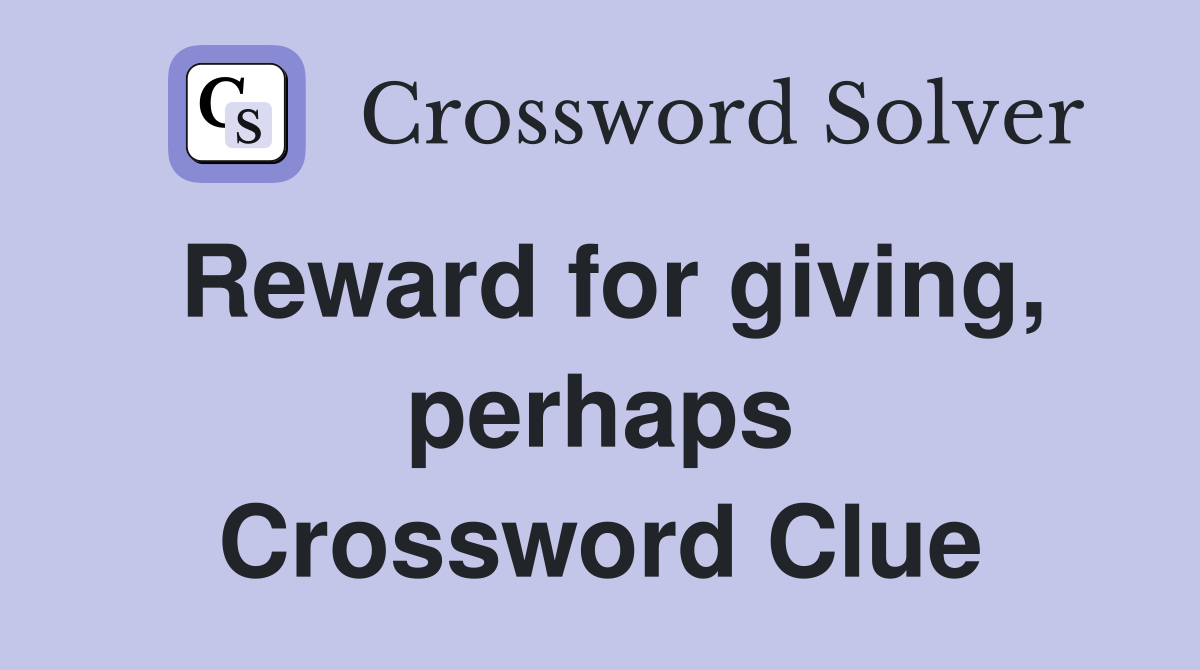 Reward for giving, perhaps Crossword Clue