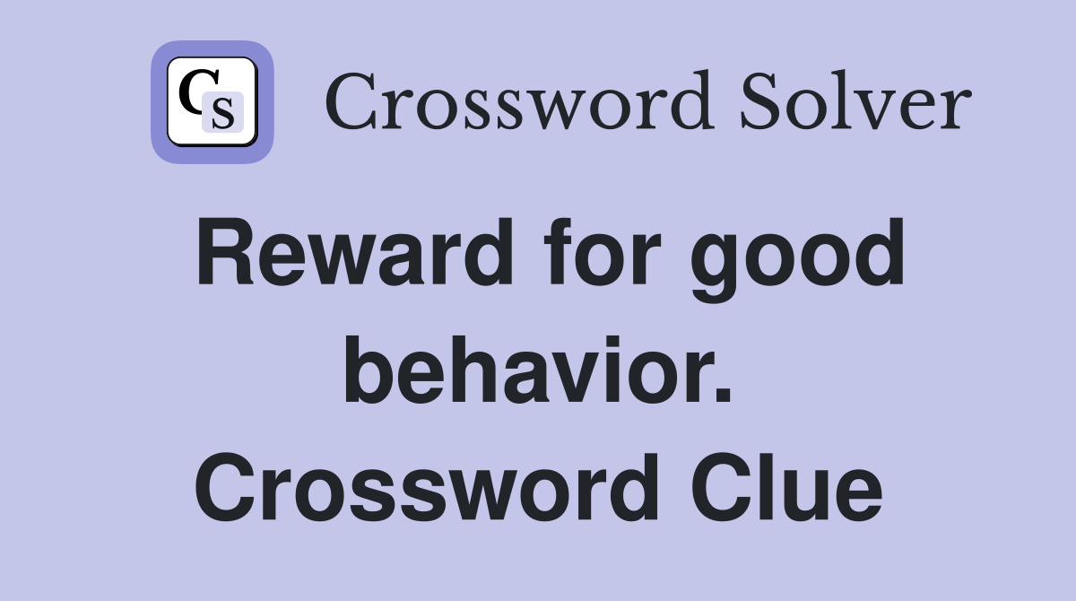Reward for good behavior. Crossword Clue